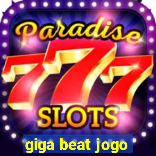 giga beat jogo